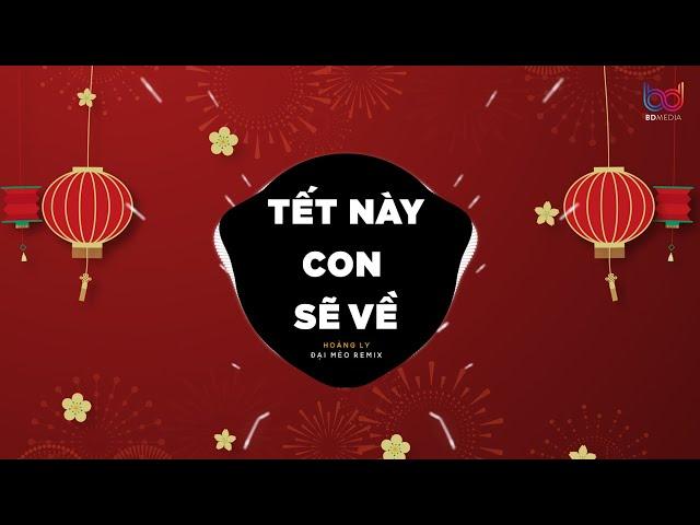 Tết Này Con Sẽ Về - Hoàng Ly x Đại Mèo Remix | Tết Này Con Sẽ Về, Dẫu Ở Đâu Con Cũng Sẽ Về