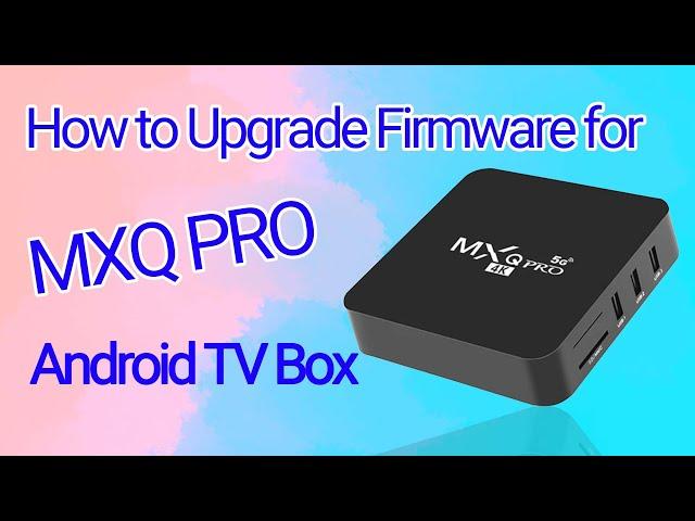 How to Upgrade Firmware for MXQ PRO Android TV Box