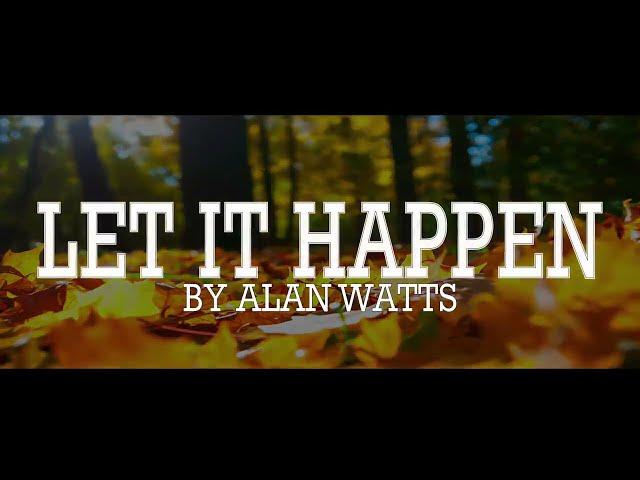 Alan Watts ~ Let It Happen By Itself