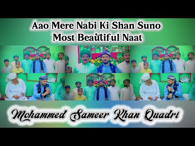 Aao Mere Nabi Ki Shan Suno | Most Beautiful Naat | Mohammed Sameer Khan Quadri.