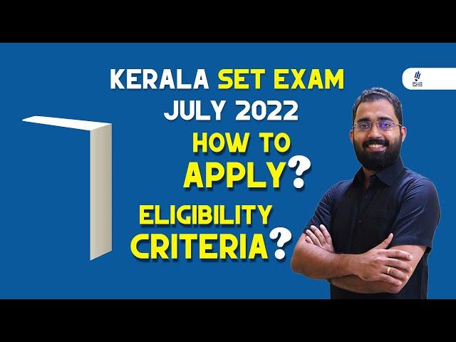 Kerala SET Exam July  2022 - Detailed Steps on How to Apply - Eligibility Criteria