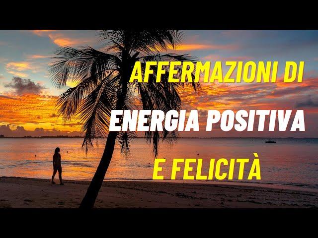 Affermazioni di Energia Positiva e Felicità | Migliora il Tuo Umore Quotidiano!