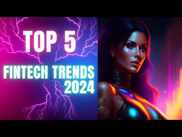 Top 5 Fintech Trends For 2024