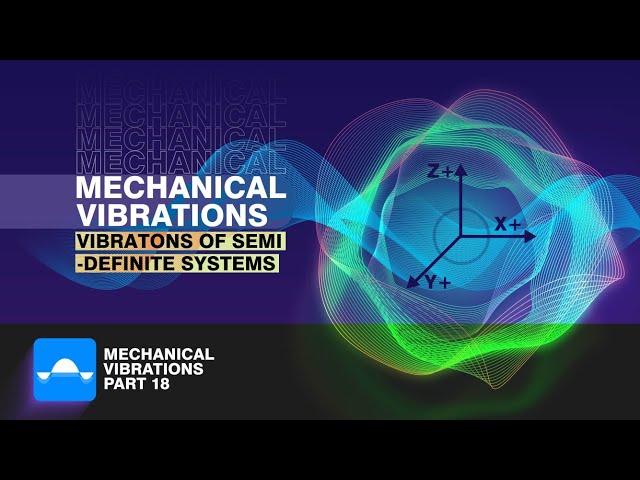 Vibrations of Semi-definite Systems | Mechanical Vibrations | Tutorial 18