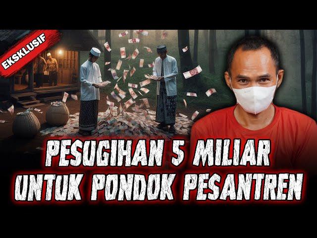 EPIC HOROR STORY !  PESUGIHAN 5 MILIAR UNTUK BANGUN PONDOK PESANTREN !!