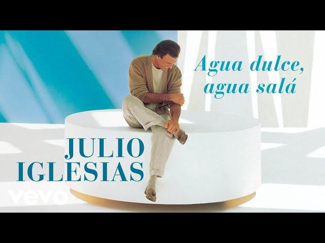 Julio Iglesias - Agua Dulce, Agua Salá