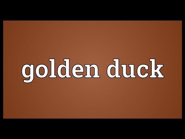 Golden duck Meaning