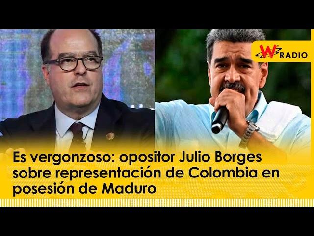 Es vergonzoso: opositor Julio Borges sobre representación de Colombia en posesión de Maduro