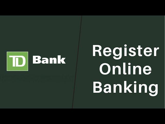 TD Bank : Register Online Banking | Sign Up