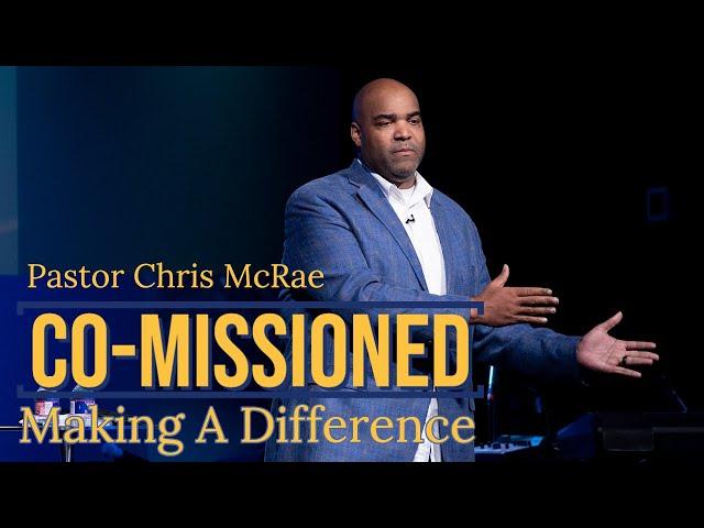 Co-Missioned| Making A Difference | Pastor Chris McRae | Sojourn Church