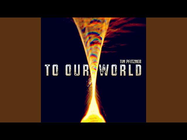 To Our World