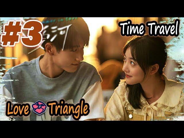 Part 3 || Time Travel High School Love StoryWith Love Triangle || Chinese Drama Explained In Hindi