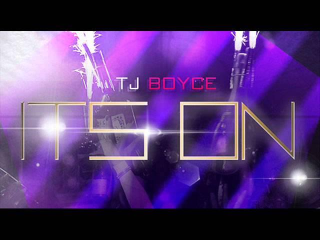 TJ BOYCE- IT'S ON