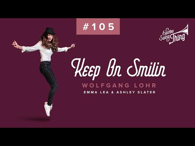 Wolfgang Lohr feat. Emma Lea & Ashley Slater - Keep On Smilin // Electro Swing Thing #105