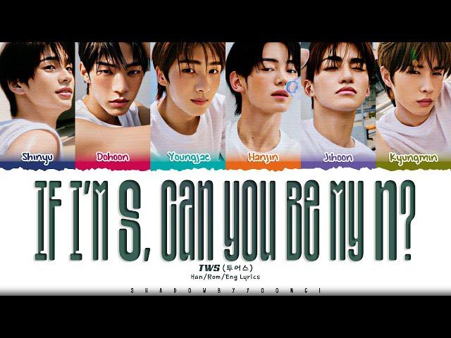 TWS 'If I’m S, Can You Be My N? (내가 S면 넌 나의 N이 되어줘)' Lyrics [Color Coded Han_Rom_Eng] ShadowByYoongi