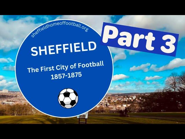 Sheffield The First City of Football - Part 3