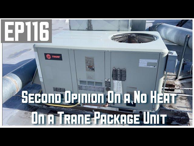 Second Opinion On a No Heat On a Trane Package Unit EP116