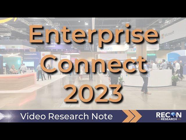 Enterprise Connect 2023 - Highlights and Insight