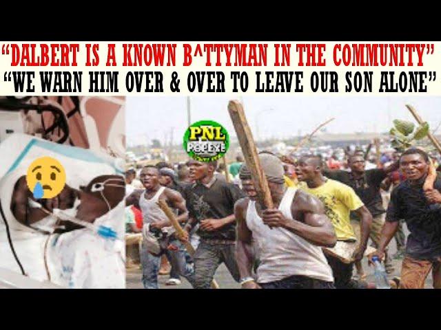 "Dalbert Is A Known B^ttyman In The Community, We Warn Him To Leave Our Son Alone But He Refuse"