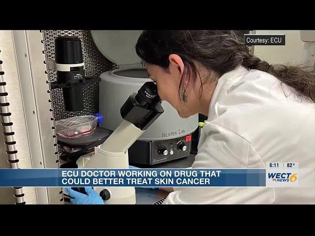 ECU doctor working on drug that could better treat skin cancer