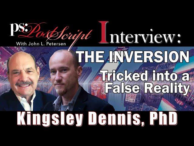 The INVERSION - Kingsley L. Dennis, PhD PostScript Interview with John L. Petersen