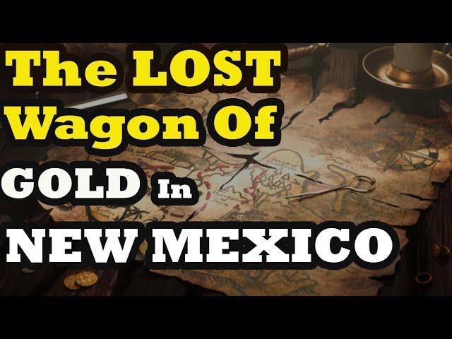 New Mexico’s Lost Gold-Laden Wagon