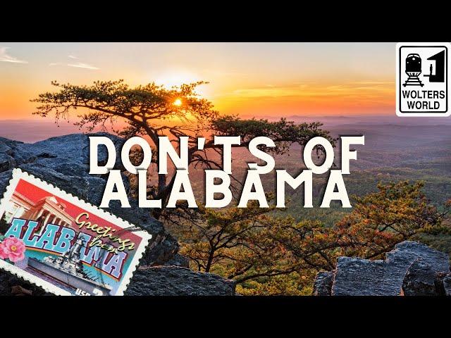 Alabama: The Don'ts of Visiting Alabama