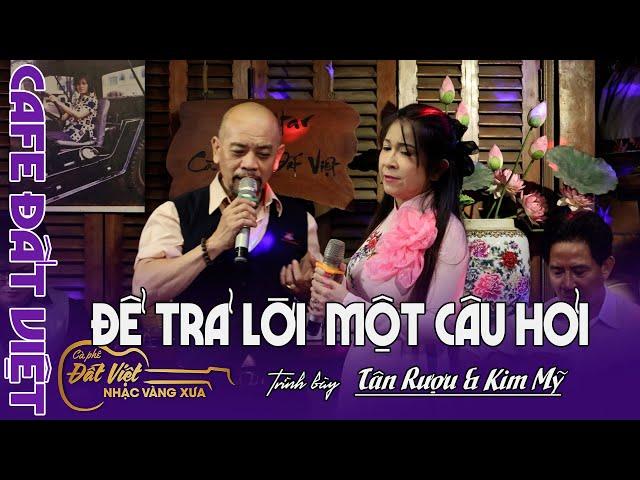 Cô Giáo Kim Mỹ & Tân rượu đến Cafe Đất Việt : Để Trả lời một Câu hỏi