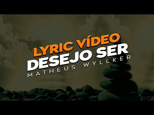  DESEJO SER | Matheus Wyllker