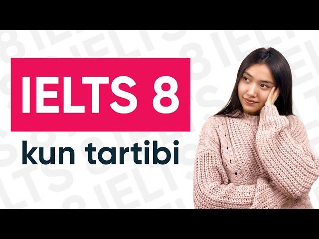 IELTS 8 olish uchun, shaxsiy kun tartibim!