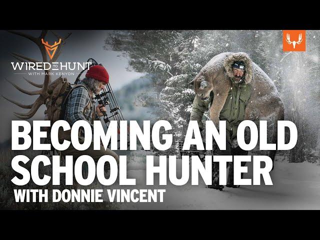 Becoming an Old School Hunter with Donnie Vincent | Wired to Hunt Ep. 917