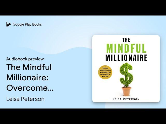 The Mindful Millionaire: Overcome Scarcity,… by Leisa Peterson · Audiobook preview