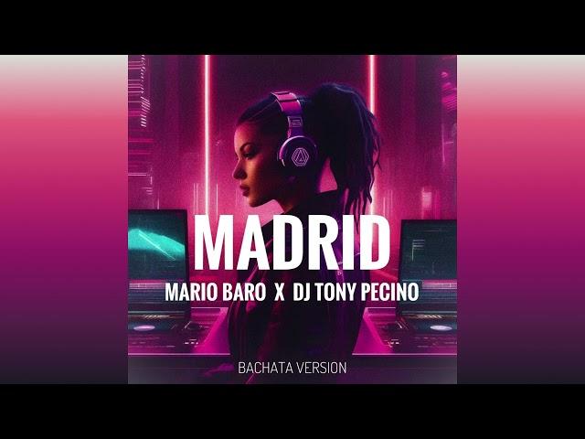 Madrid. Mario Baro X DJ Tony Pecino (Bachata Version)