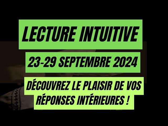 #LECTURE INTUITIVE HEBDOMADAIRE SEMAINE DU 23 AU 29 SEPTEMBRE 2024    