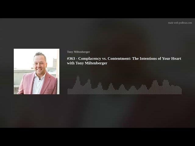 #363 - Complacency vs. Contentment: The Intentions of Your Heart with Tony Miltenberger