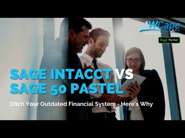 Sage Intacct vs Sage 50 Pastel | Is it time to ditch your desktop financial solution?