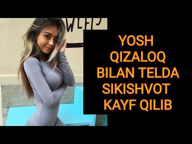 ЙОШ ҚИЗАЛОҚ ФОХША БИЛАН ТЕЛДА КАЙФ YOSH QIZ BILAN TELDA KAYF