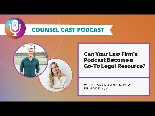 Can Your Law Firm’s Podcast Become a Go-To Legal Resource?   | Counsel-Cast.com