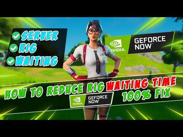 How to REDUCE WAITING time in Geforce Now | GET RIG EASILY!