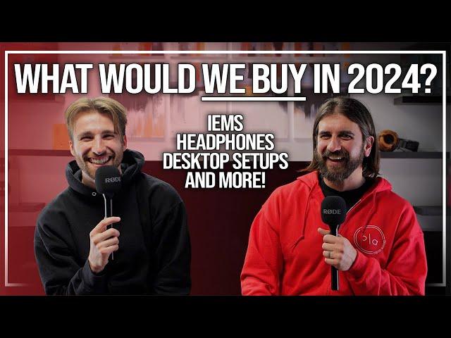 What Audiophile Gear Would We Buy in 2024? | Headphones, IEMs, DAPs, and More!