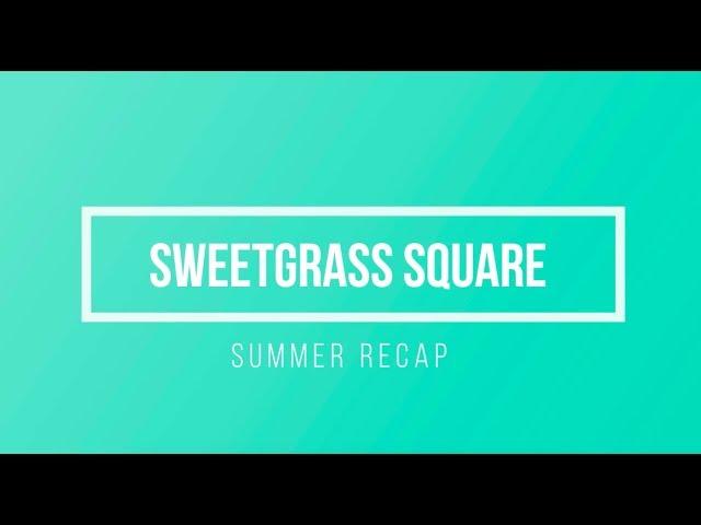 Sweetgrass Square Summer Recap