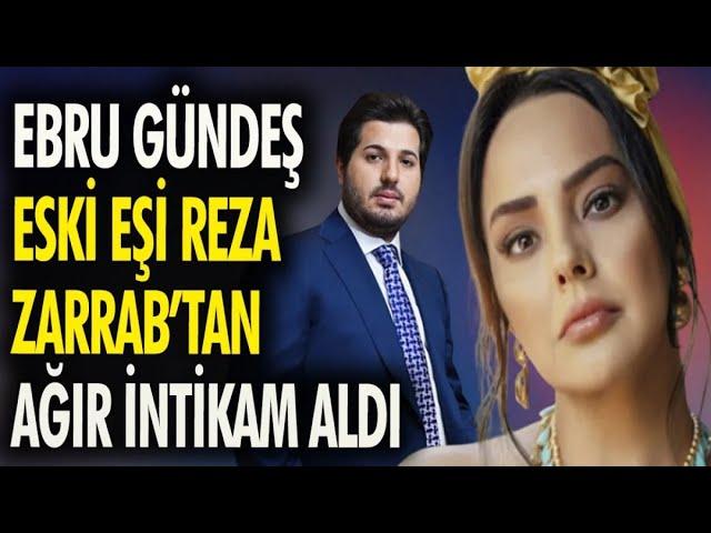 Ebru Gündeş eski eşi Reza Zarrab'tan ağır intikam aldı