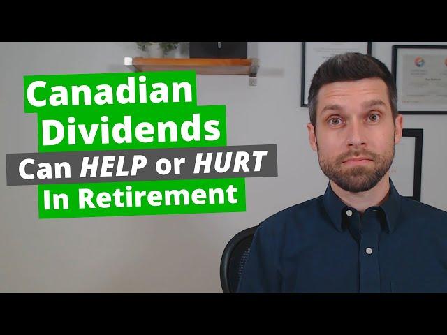 How Canadian Dividends Can Both Help And Hurt In Retirement