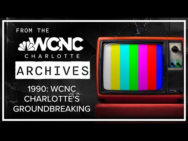 WCNC Charlotte breaks ground on new facility: From 1990