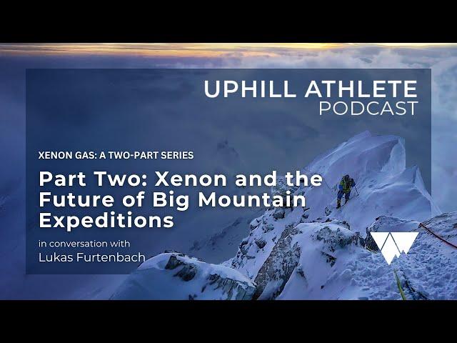 Xenon and the Future of Big Mountain Expeditions with Lukas Furtenbach (Part Two)