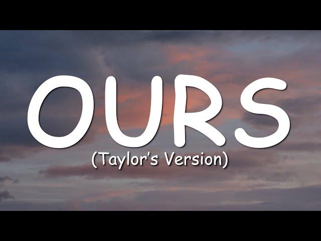 Taylor Swift - Ours (Taylor's Version) (Lyric Video)