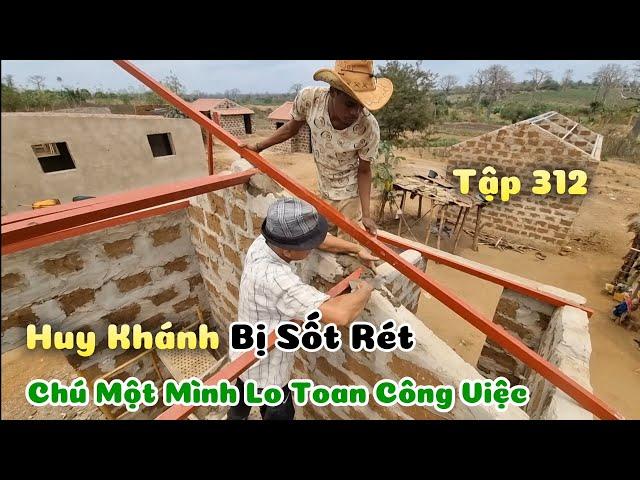 Huy Khánh Vlogs || Huy Khánh Bị Sốt Rét - Chú Một Mình Lo Toan Công Việc Giúp Bản