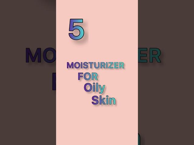 Best moisturizers for oily skin available in India 