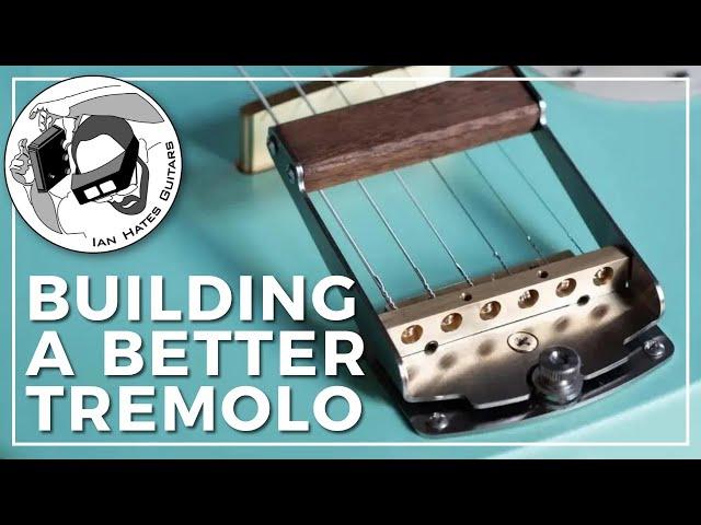 Building a Better Tremolo - IanHatesGuitars