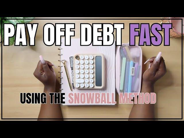 HOW TO PAY OFF DEBT FAST USING THE SNOWBALL METHOD